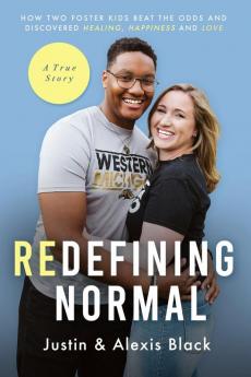 Redefining Normal: How Two Foster Kids Beat The Odds and Discovered Healing Happiness and Love