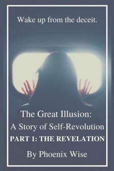 The Great Illusion: A Story of Self-Revolution: Part 1: The Revelation