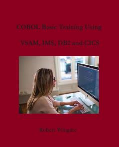 COBOL Basic Training Using VSAM IMS DB2 and CICS