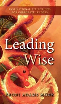 Leading Wise: Inspirational Reflections for Corporate Leaders