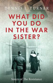 What Did You Do in the War Sister?