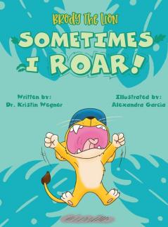 Brody the Lion: Sometimes I ROAR!: 1