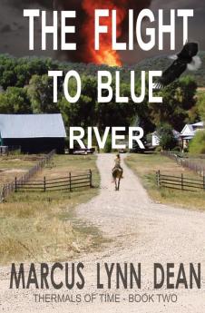 The Flight to Blue River: Thermals Of Time Book Two: Thermals Of Time Book Two: 2