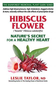 Hibiscus Flower: Nature's Secret for a Healthy Heart: 1 (The Rainforest Medicinal Plant Guide)