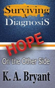 Surviving A Diagnosis: Hope on the Other Side: 1 (Survivor)