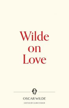 Wilde on Love: 4 (Warbler Press Contemplations)