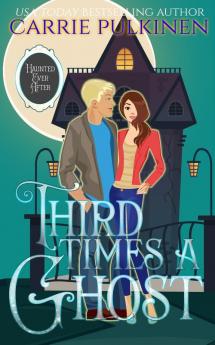 Third Time's a Ghost: A Ghostly Paranormal Romance: 3 (Haunted Ever After)