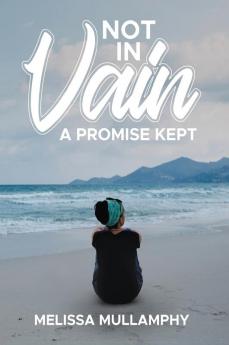 Not in Vain A Promise Kept