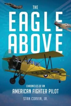 The Eagle Above: Chronicles of an American Fighter Pilot