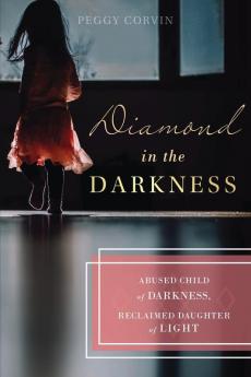 Diamond in the Darkness: Abused Child of Darkness Reclaimed Daughter of Light