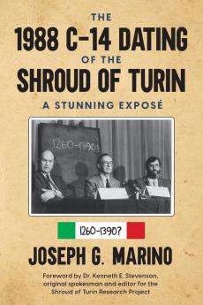 The 1988 C-14 Dating Of The Shroud of Turin: A Stunning Exposé