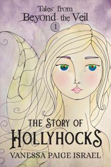 Tales from Beyond the Veil: The Story of Hollyhocks: 1