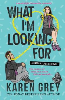 What I'm Looking for: a nostalgic romantic comedy: 1 (Boston Classics)