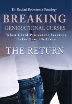 Breaking Generational Curses When Child Protective Services Takes Your Children: The Return