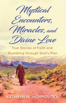Mystical Encounters Miracles and Divine Love