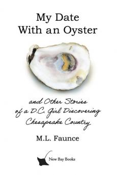 My Date With an Oyster: and Other Stories of a D.C. Girl Discovering Chesapeake Country