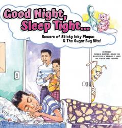 Good Night Sleep Tight...: Beware of Sticky Icky Plaque and The Sugar Bug Bite!