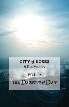 The Dazzle of Day: 2 (City of Roses)