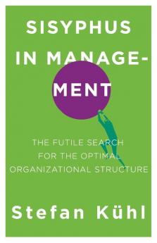 Sisyphus in Management: The Futile Search for the Optimal Organizational Structure: 03 (Challenges of New Organizational Forms)