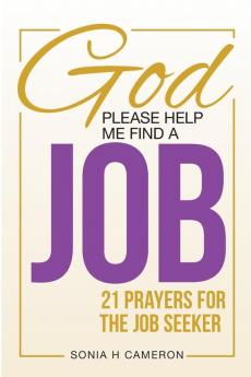 God Please Help Me Find a Job: 21 Prayers for the Job Seeker