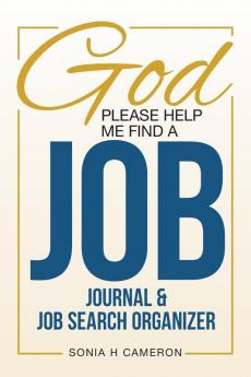 God Please Help Me Find A Job: Journal & Job Search Organizer (Job Search Journey)