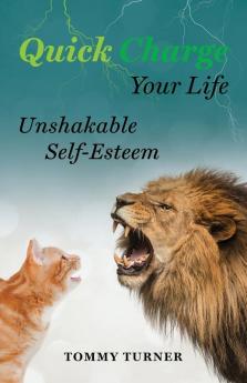 Quick Charge Your Life: Unshakable Self-Esteem