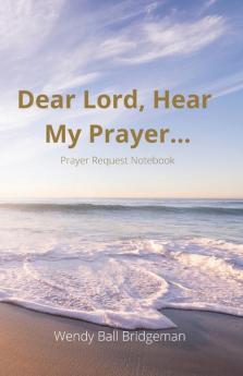 Dear Lord Hear My Prayer...: Prayer Request Notebook