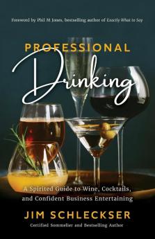 Professional Drinking: A Spirited Guide to Wine Cocktails and Confident Business Entertaining