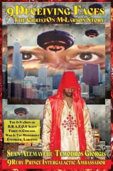 9Deceiving Faces The Christon M Larson Story The Invasion Of B.R.A.Z.O.S. Alien Force In Chicago
