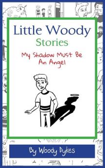 Little Woody Stories: My Shadow Must Be An Angel: 3