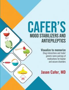 Cafer's Mood Stabilizers and Antiepileptics: Drug Interactions and Trade/generic Name Pairings of Medications for Bipolar and Seizure Disorders: 1 (Visualize to Memorize)