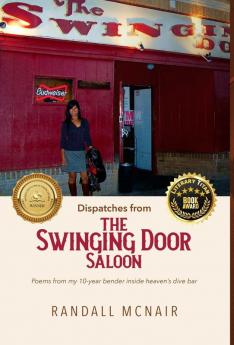 Dispatches from the Swinging Door Saloon: Poems from my 10-year bender inside heaven's dive bar