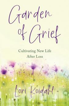 Garden of Grief: Cultivating New Life After Loss