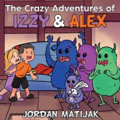 The Crazy Adventures of Izzy & Alex: Fun Children's Picture Book for Early Readers and Bedtime ages 4-8