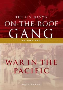 The US Navy's On-the-Roof Gang: Volume 2 - War in the Pacific