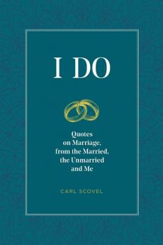 I Do: Quotes on Marriage from the Married the Unmarried and Me