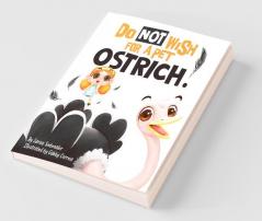 Do Not Wish For A Pet Ostrich!