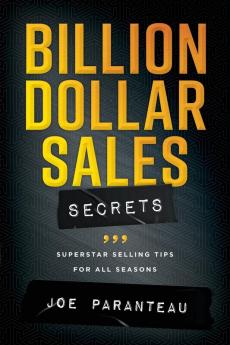 Billion Dollar Sales Secrets: Superstar Selling Tips For All Seasons