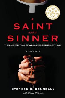 A Saint and a Sinner: The Rise and Fall of a Beloved Catholic Priest