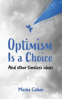 Optimism is a Choice and Other Timeless Ideas