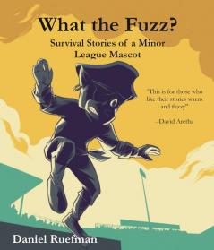 What the Fuzz? Survival Stories of a Minor League Mascot