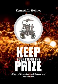 Keep Your Eye on the Prize: A Story of Determination Diligence and Perseverance