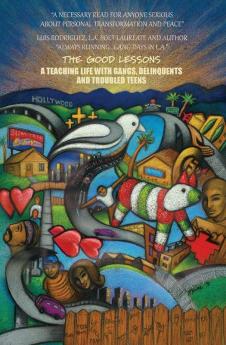 The Good Lessons: A Teaching Life with Gangs Delinquents and Troubled Teens