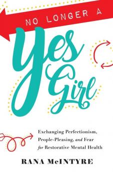 No Longer a Yes Girl: Exchanging Perfectionism People-Pleasing and Fear for Restorative Mental Health