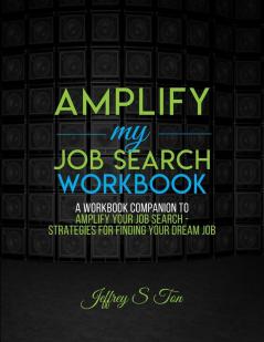 Amplify My Job Search: The Companion Workbook to Amplify Your Job Search