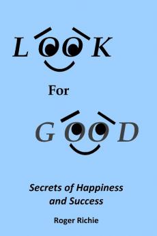 Look For Good: Secrets of Happiness and Success