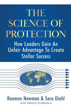 The Science of Protection: How Leaders Gain An Unfair Advantage To Create Stellar Success