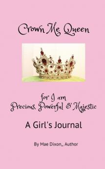 Crown Me Queen - for I am Precious Powerful & Majestic