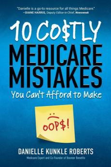 10 Costly Medicare Mistakes You Can't Afford to Make