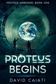 Proteus Begins: Proteus Unbound: Book One: 1